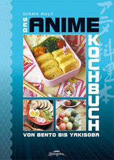 Das Anime-Kochbuch: Von Bento bis Yakisoba